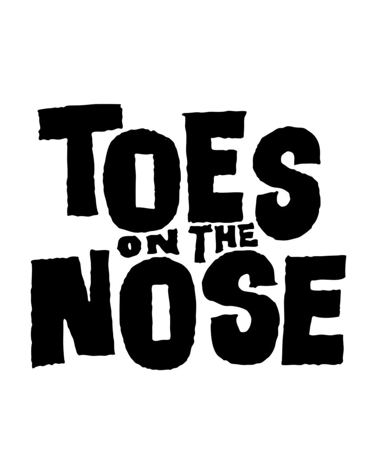 "Bold black text spells out 'Toes on the Nose' on a plain white background."